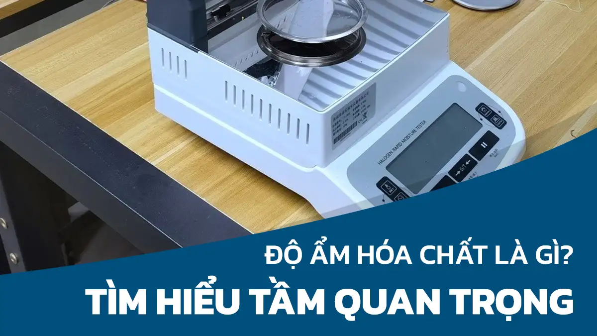 Độ Ẩm Trong Hóa Chất Là Gì? Tầm Quan Trọng Của Máy Đo Độ Ẩm Hóa Chất Trong Sản Xuất Và Phân Tích
