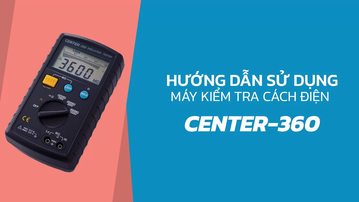 Hướng dẫn sử dụng máy đo điện trở cách điện Centertek CENTER-360