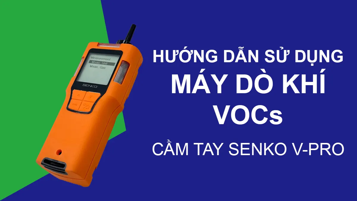 Hướng Dẫn Sử Dụng Máy Dò Khí VOC SENKO V-PRO