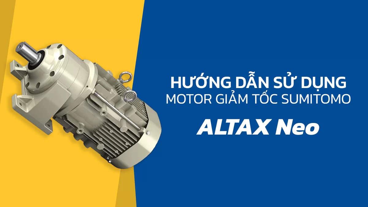 Hướng dẫn sử dụng motor giảm tốc Sumitomo Drive ALTAX Neo