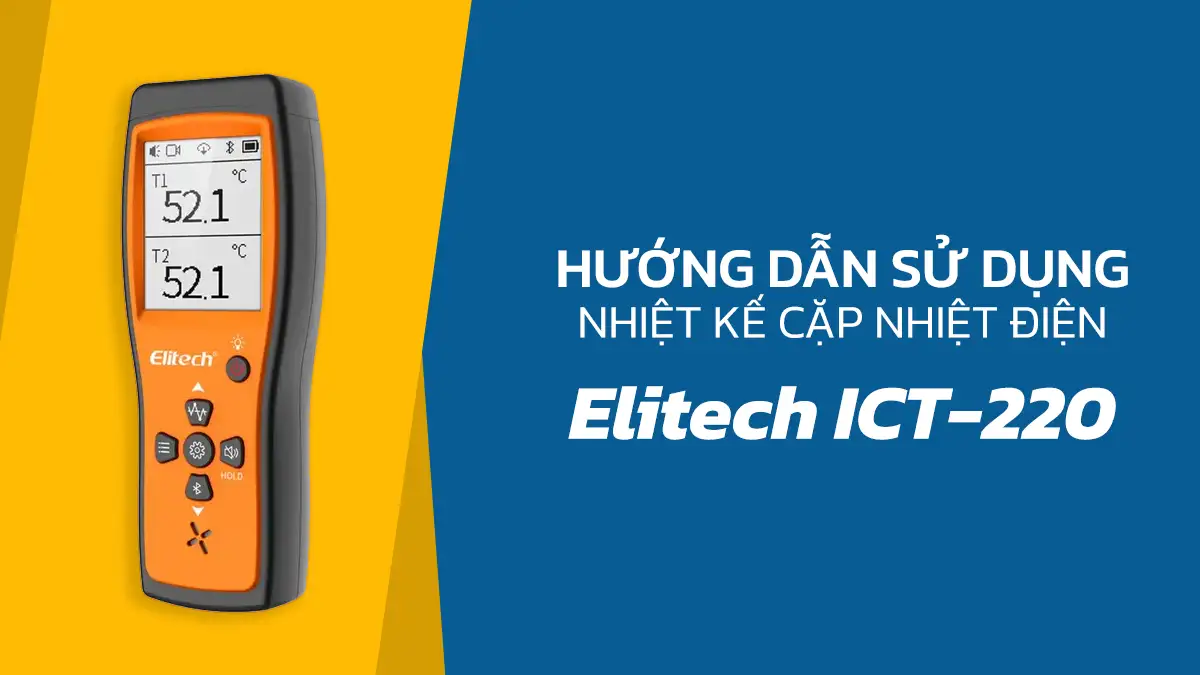 Hướng dẫn sử dụng nhiệt kế cặp nhiệt điện Elitech ICT-220