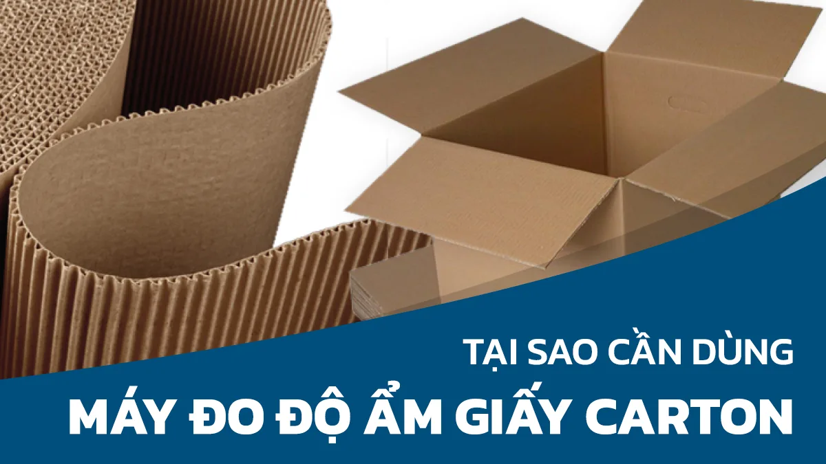 Tại sao cần dùng máy đo độ ẩm cho thùng Carton?