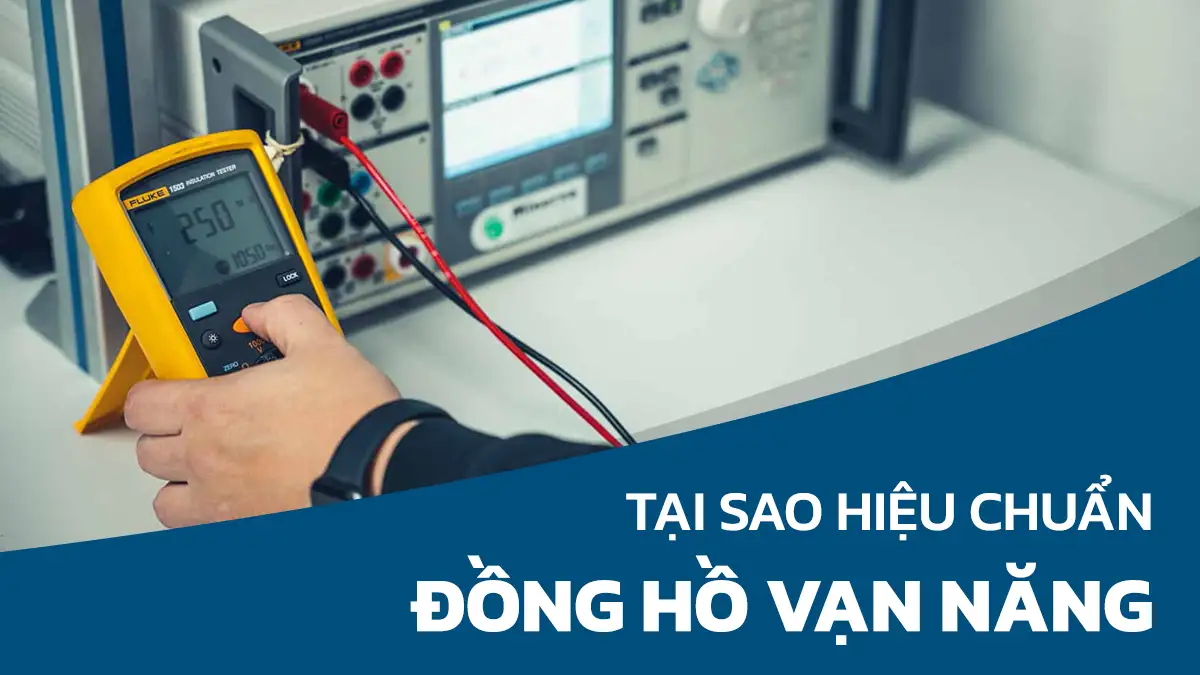 Tại sao hiệu chuẩn đồng hồ vạn năng quan trọng và cách thực hiện